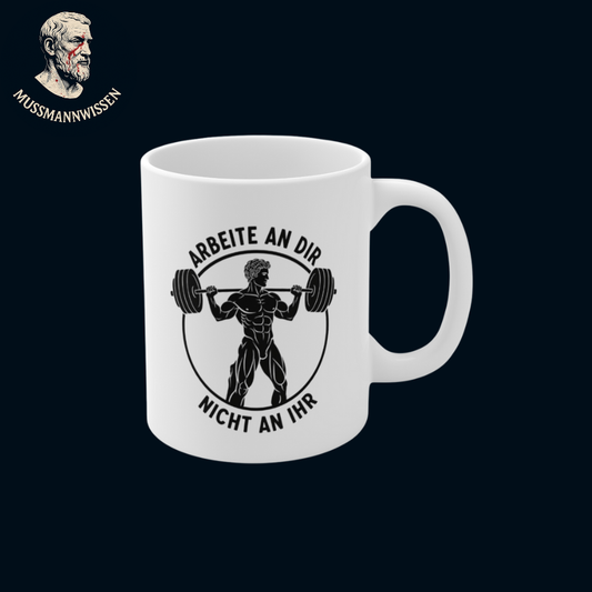 Arbeite an Dir, nicht an Ihr. Tasse